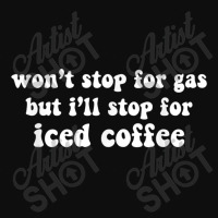 Wo Not Stop For Gas But I Will Stop For Iced Coffee Funny T Shirt Crop Top | Artistshot