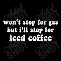 Wo Not Stop For Gas But I Will Stop For Iced Coffee Funny T Shirt Cropped Sweater | Artistshot