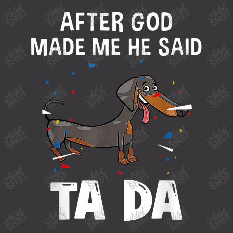 Dachshund After God Made Me He Said Ta Da Poster Ladies Curvy T-Shirt by Aria-Proctor | Artistshot