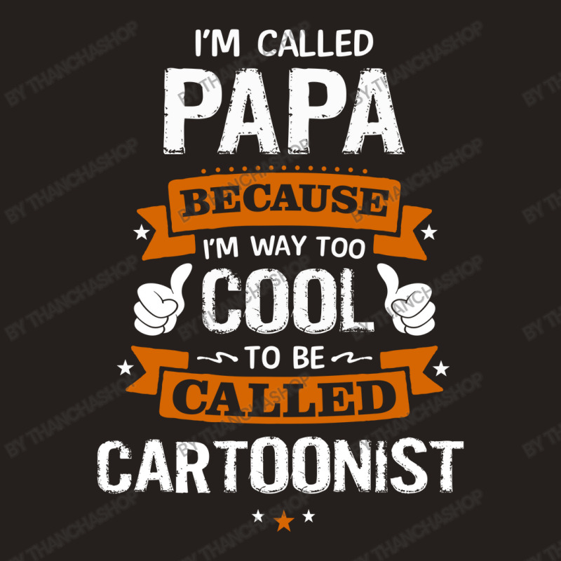 Papa Because To Be Called Cartoonist Tank Top | Artistshot