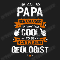 Papa Because To Be Called Geologist Classic T-shirt | Artistshot