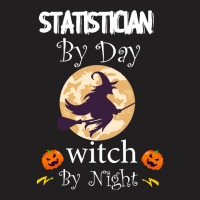 Halloween Statistician Gift T  Shirt Statistician By Day Witch By Nigh T-shirt | Artistshot