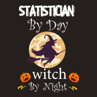 Halloween Statistician Gift T  Shirt Statistician By Day Witch By Nigh Tank Top | Artistshot