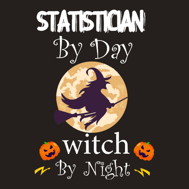 Halloween Statistician Gift T  Shirt Statistician By Day Witch By Nigh Tank Top by oweber478 | Artistshot