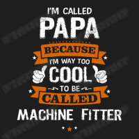 Papa Because To Be Called Machine Fitter Classic T-shirt | Artistshot