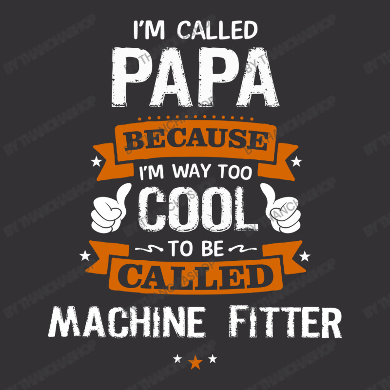 Papa Because To Be Called Machine Fitter Vintage Hoodie by thanchashop | Artistshot