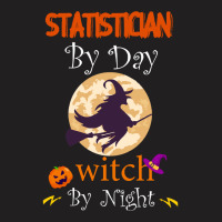 Halloween Statistician Gift T  Shirt Statistician By Day Witch By Nigh T-shirt | Artistshot