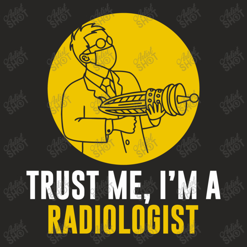 Trust Me I'm A Radiologist Ladies Fitted T-Shirt by watunan | Artistshot