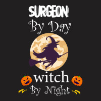 Halloween Surgeon Gift T  Shirt Surgeon By Day Witch By Night, Surgeon T-shirt | Artistshot