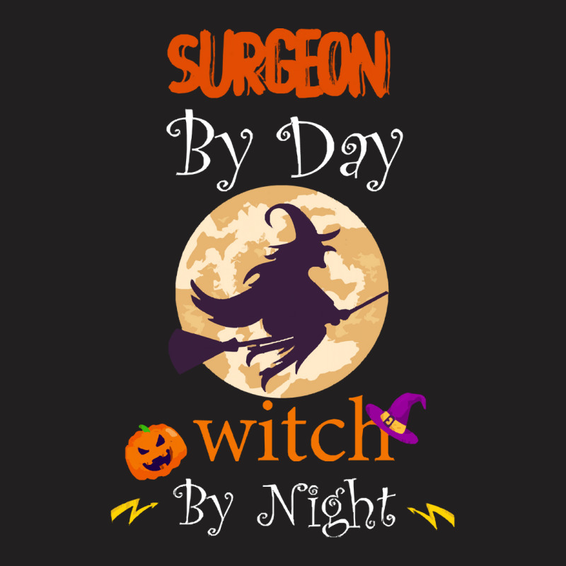 Halloween Surgeon Gift T  Shirt Surgeon By Day Witch By Night, Surgeon T-Shirt by oweber478 | Artistshot