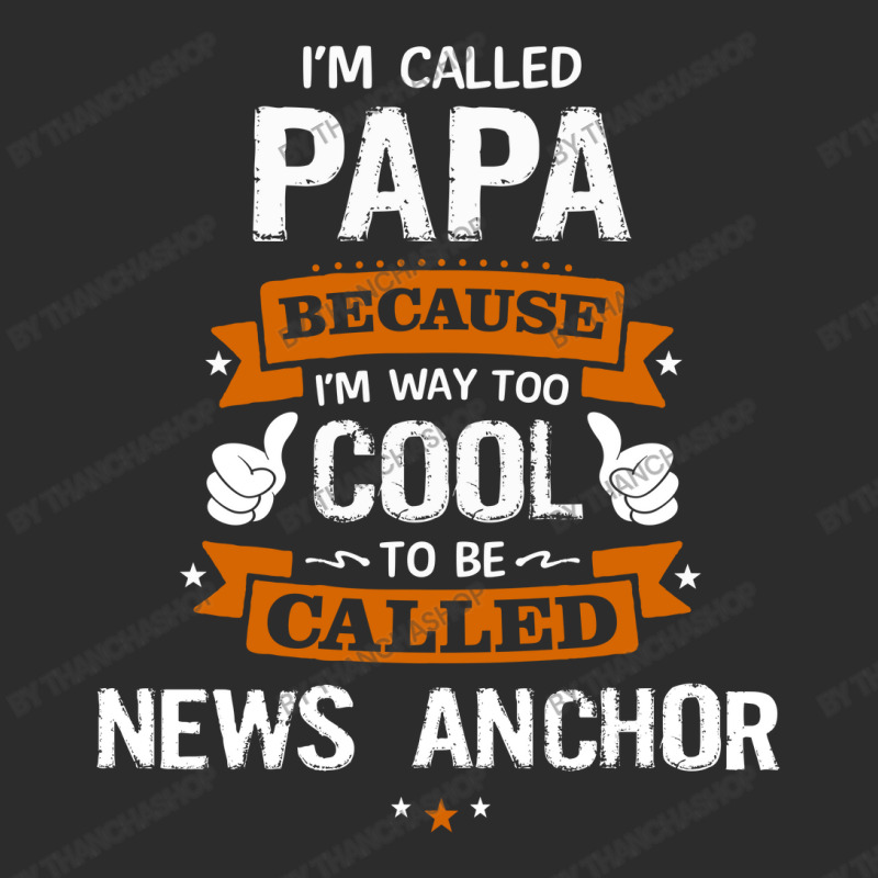 Papa Because To Be Called News Anchor Exclusive T-shirt by thanchashop | Artistshot