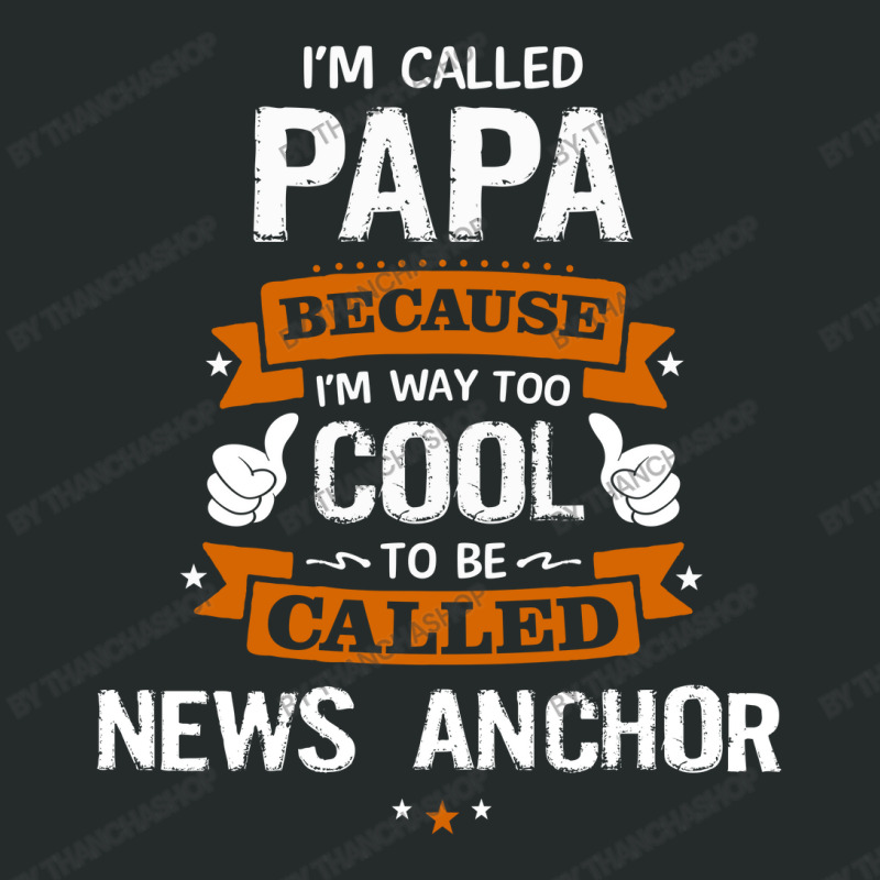 Papa Because To Be Called News Anchor Women's Triblend Scoop T-shirt by thanchashop | Artistshot