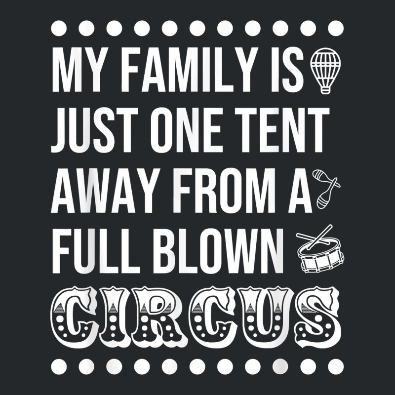 My Family Is Just One Tent Away From A Full Blown Circus T Shirt Crewneck Sweatshirt by graftmshindeatw | Artistshot