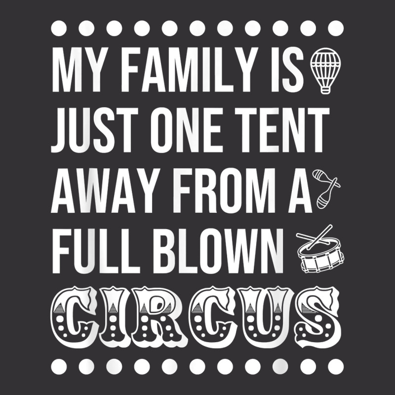 My Family Is Just One Tent Away From A Full Blown Circus T Shirt Vintage Hoodie by graftmshindeatw | Artistshot