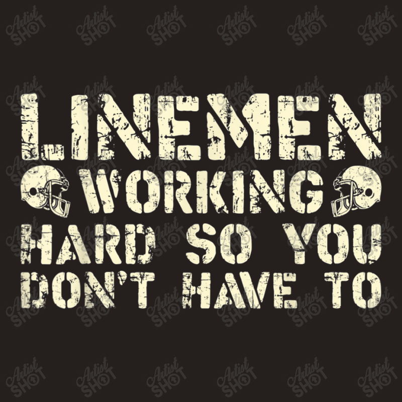 Offensive Linemen Working Hard So You Don't Have To Football Tank Top by Artist-Shannon | Artistshot