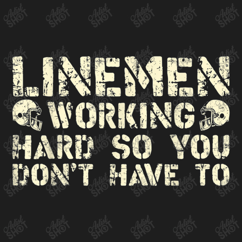 Offensive Linemen Working Hard So You Don't Have To Football Classic T-shirt by Artist-Shannon | Artistshot