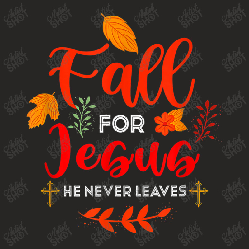 Fall For Jesus He Never Leaves Autumn Christian Prayers Day Gift Ladies Fitted T-Shirt by Aria-Proctor | Artistshot