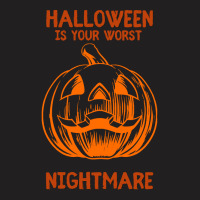 Halloween T  Shirt Halloween Is Your Worst Nightmare T  Shirt T-shirt | Artistshot