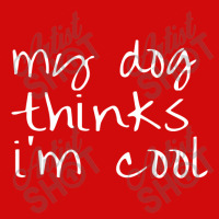 My Dog Thinks Im Cool Skinny Tumbler | Artistshot