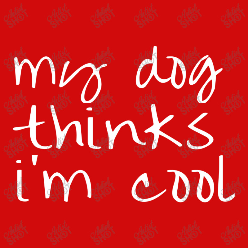 My Dog Thinks Im Cool Skinny Tumbler | Artistshot