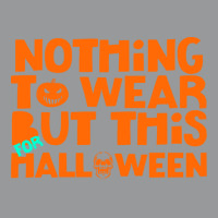 Halloween T  Shirt Nothing To Wear But This For Halloween, Thanksgivin Crewneck Sweatshirt | Artistshot