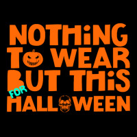 Halloween T  Shirt Nothing To Wear But This For Halloween, Thanksgivin Zipper Hoodie | Artistshot