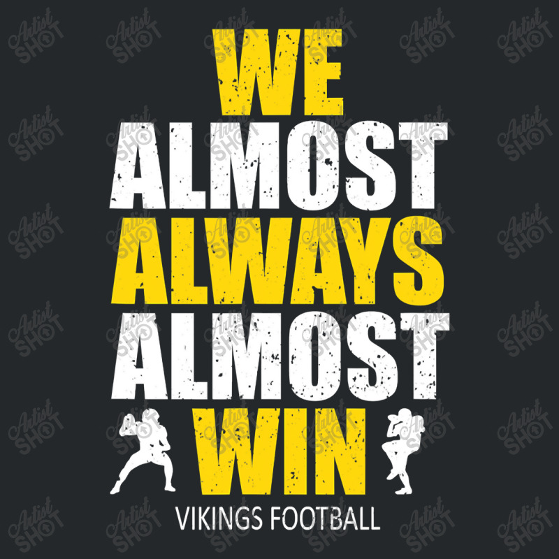 Vikings We Almost Always Almost Win ,  Funny Sports Crewneck Sweatshirt | Artistshot