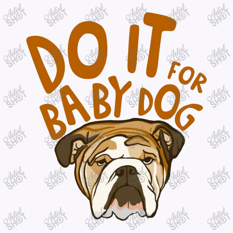 Do It For Babydog Tank Top | Artistshot