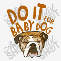 Do It For Babydog Classic T-shirt | Artistshot