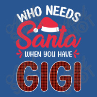 Who Needs Santa When You Have Gigi T-shirt | Artistshot