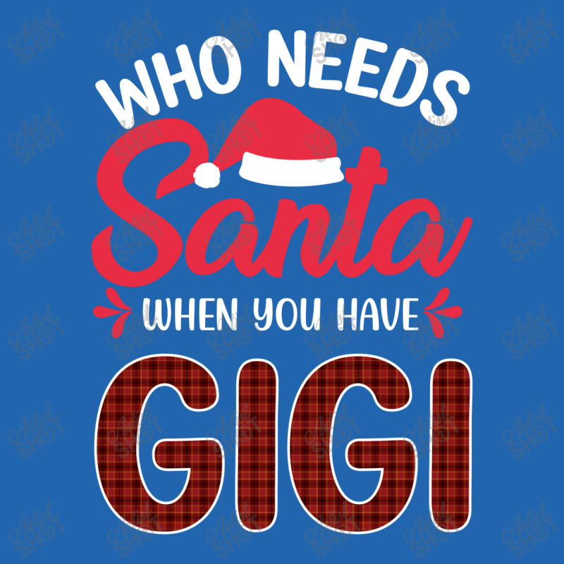 Who Needs Santa When You Have Gigi Pocket T-shirt | Artistshot