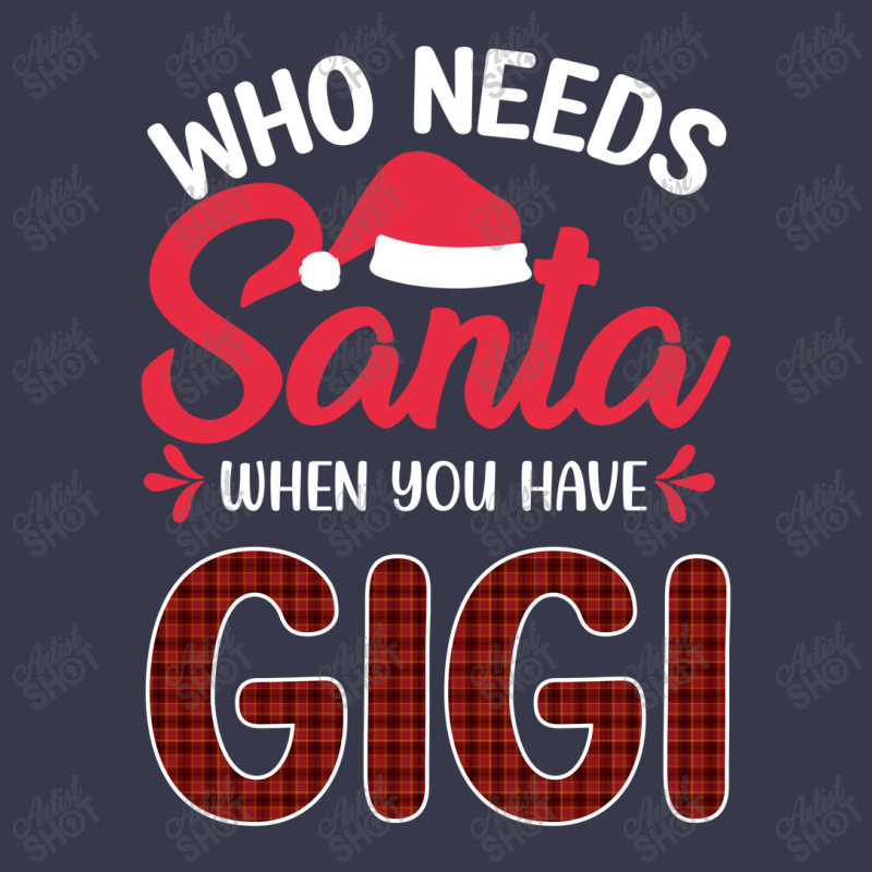 Who Needs Santa When You Have Gigi Long Sleeve Shirts | Artistshot