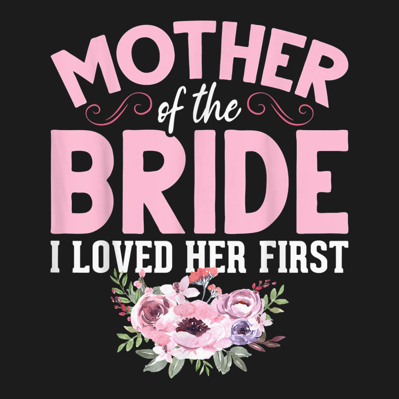 Bride Mother Of Bride Mother Of The Bride I Loved Her First T Shirt Hoodie & Jogger Set | Artistshot