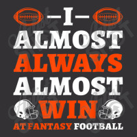 I Almost Always Almost Win At Fantasy Football Vintage Hoodie | Artistshot