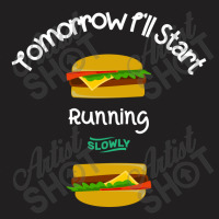 Tomorrow I'll Start Running T-shirt | Artistshot