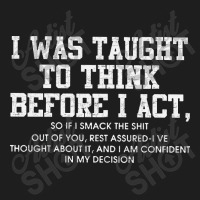 I Was Taught To Think Before I Act Classic T-shirt | Artistshot