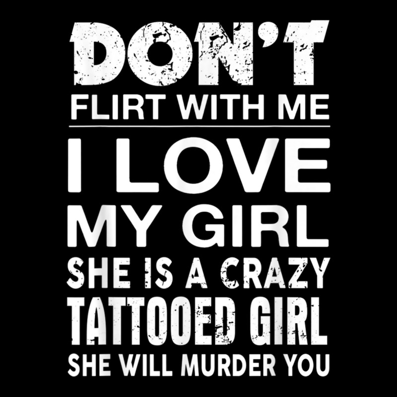 Don't Flirt With Me I Love My Girl She Is A Crazy Tattooed G Iphone 13 ...