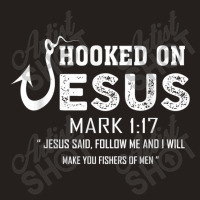 Hooked On Jesus Mark 117 Religious Bible Verse - Fishermen Day Gift Tank Top | Artistshot