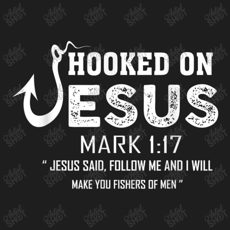 Hooked On Jesus Mark 117 Religious Bible Verse - Fishermen Day Gift Classic T-shirt by Aria-Proctor | Artistshot