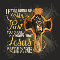 If You Bring Up My Past You Should Know That Jesus Dropped Games Chara Ladies Fitted T-shirt | Artistshot