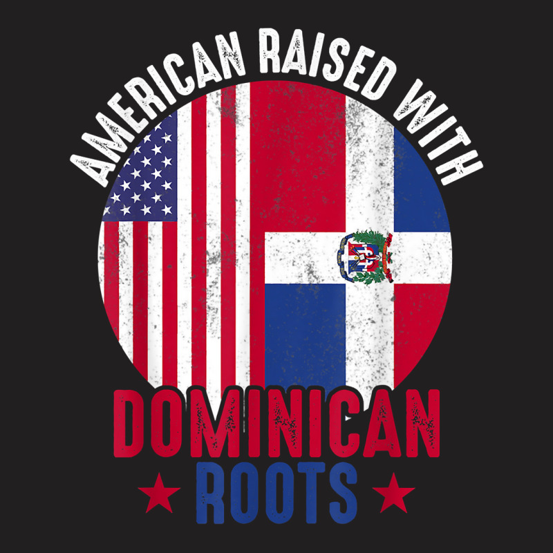 American Raised With Dominican Roots Dominican Republic Flag T Shirt T-Shirt by ruffelbzk | Artistshot