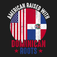 American Raised With Dominican Roots Dominican Republic Flag T Shirt Classic T-shirt | Artistshot