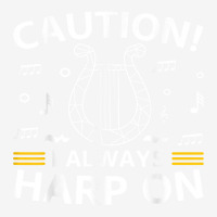 Musician Harpist Harp Player Caution! I Always Harp On T Shirt Camper Cup | Artistshot