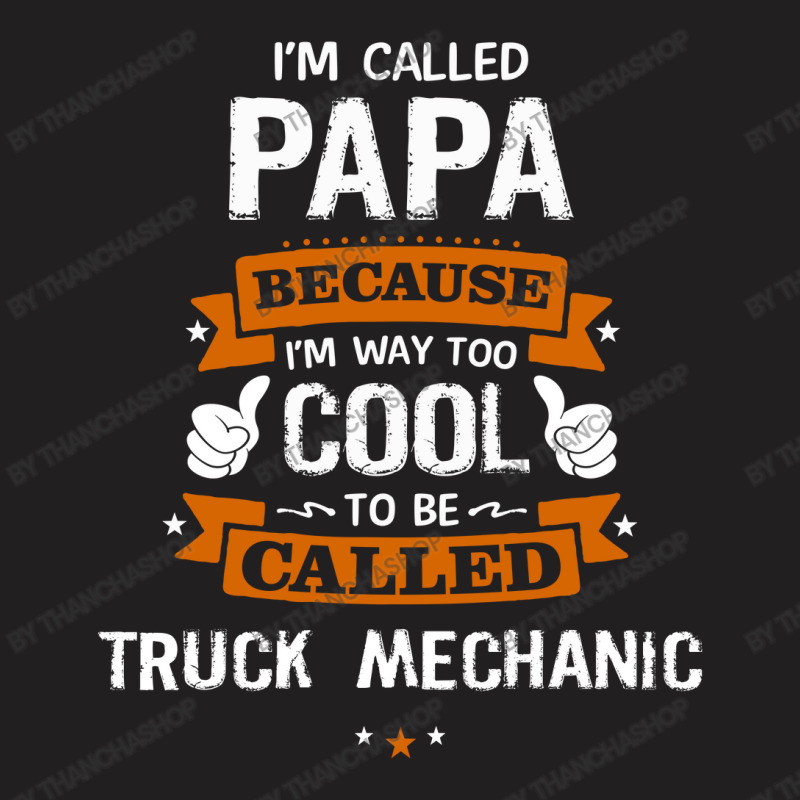 Papa Because To Be Called Truck Mechanic T-Shirt by thanchashop | Artistshot