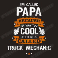 Papa Because To Be Called Truck Mechanic Tank Top | Artistshot