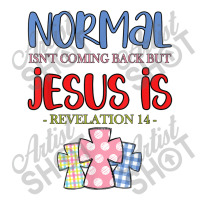 Normal Is Not Coming Back But Jesus Is Revelation 14 Tshirt Baby Tee | Artistshot