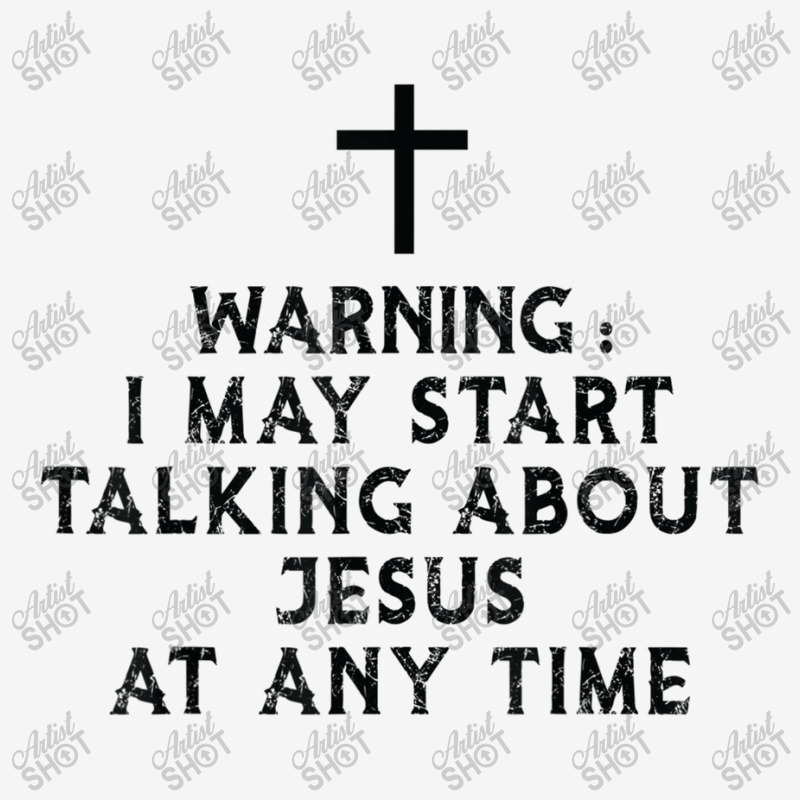 Warning I May Start Talking About Jesus At Any Time T Shirt Classic T-shirt by Great Tshirt | Artistshot