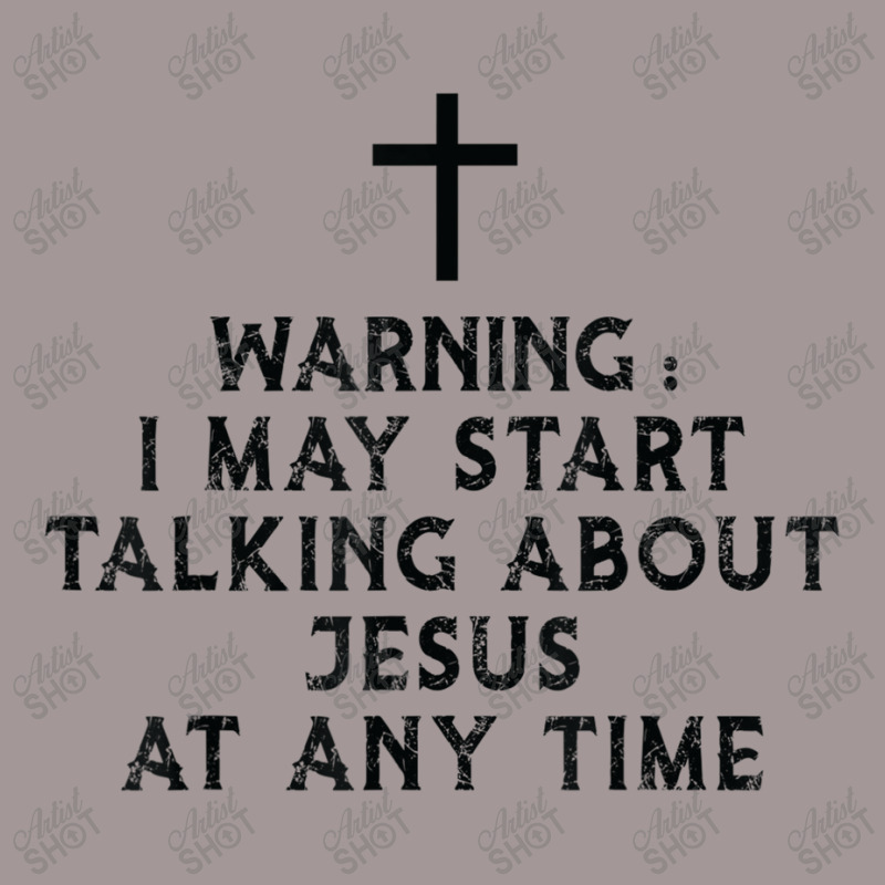 Warning I May Start Talking About Jesus At Any Time T Shirt Vintage Hoodie by Great Tshirt | Artistshot