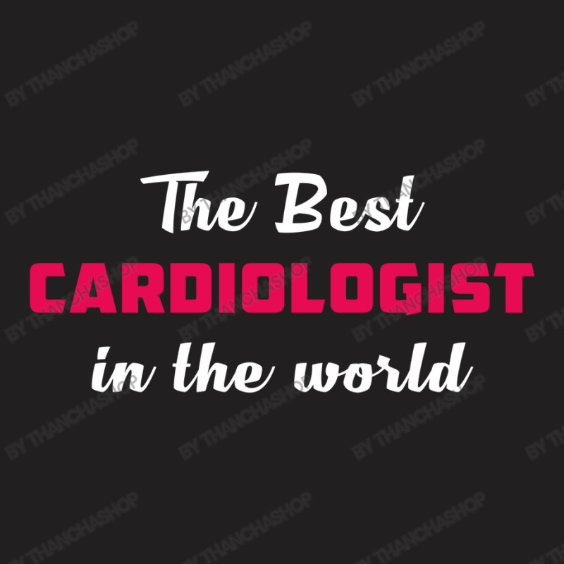 The Best Cardiologist In The World T-Shirt by thanchashop | Artistshot