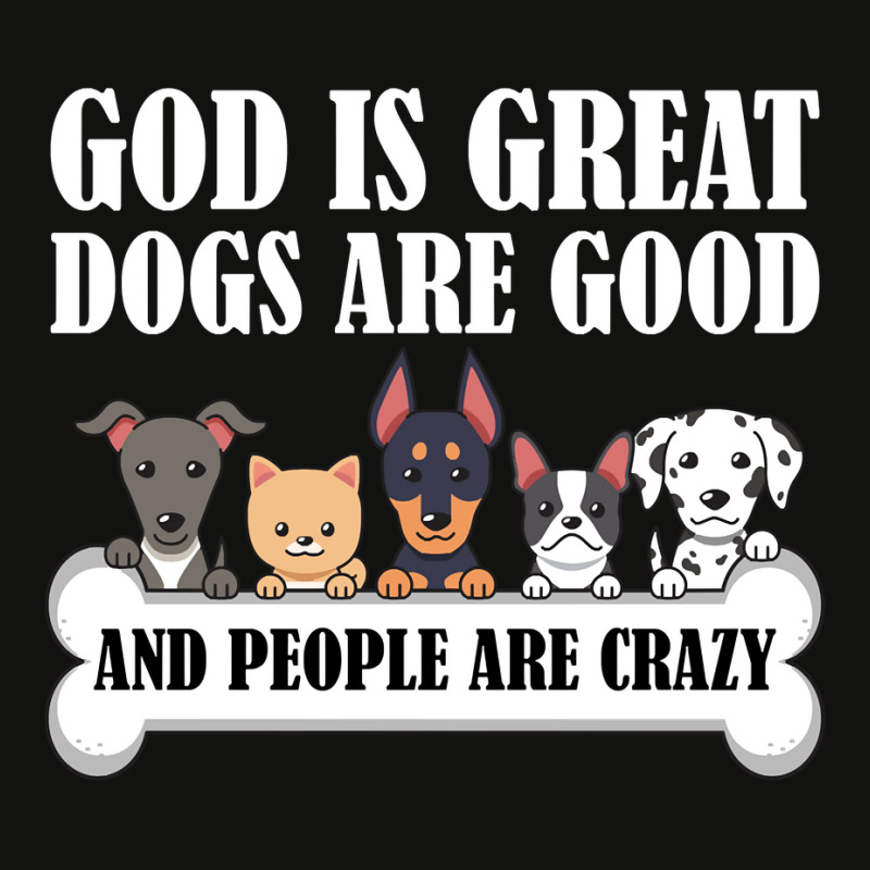 Dog Owners God Is Great Dogs Are Good And People Are Crazy Pullover Ho Scorecard Crop Tee by kalerttjay | Artistshot